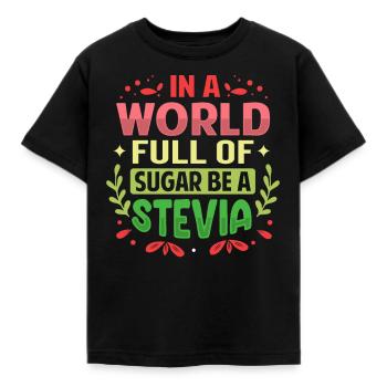 In A World Full Of Sugar Be A Stevia - Kids' T-Shirt - black - Front - AI Model Kid Female (0cm)