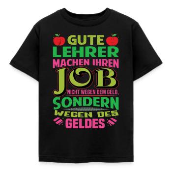 Lehrer machen Job nicht wegen Geld, sondern - Kinder T-Shirt - Schwarz - Vorne - AI Model Kid Female (0cm)