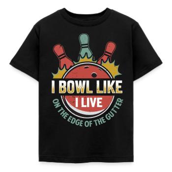 I Bowl Like I Live- On The Edge Of The Gutter - Kids' T-Shirt - black - Front - AI Model Kid Female (0cm)