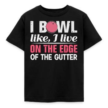 I Bowl Like I Live- On The Edge Of The Gutter - Kids' T-Shirt - black - Front - AI Model Kid Female (0cm)