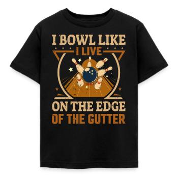 I Bowl Like I Live- On The Edge Of The Gutter - Kids' T-Shirt - black - Front - AI Model Kid Female (0cm)