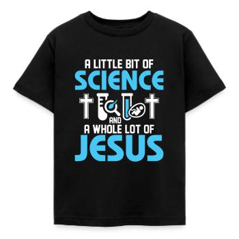 A Little Bit Of Science And A Whole Lot Of Jesus E - Kinder T-Shirt - Schwarz - Vorne - AI Model Kid Female (0cm)