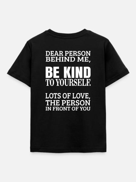 dear person behind me - be kind to yourself - Kinder T-Shirt - Schwarz