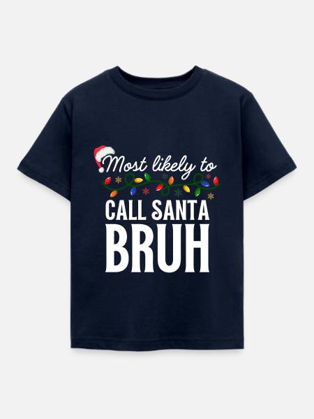 Most Likely To Call Santa Bruh Christmas Matching - Kinder T-Shirt - Navy