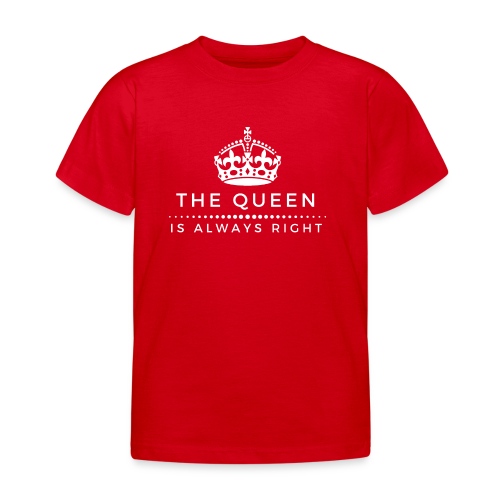 THE QUEEN IS ALWAYS RIGHT - Kinder T-Shirt