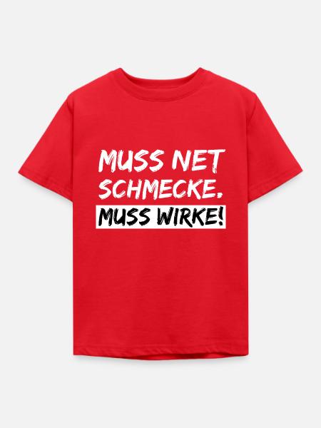 muss net schmecke - muss wirke - Kinder T-Shirt - Rot