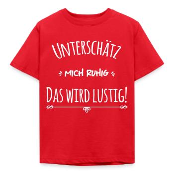 Unterschätze mich ruhig das wird lustig - Kinder T-Shirt - Rot - Vorne - AI Model Kid Male (0cm)