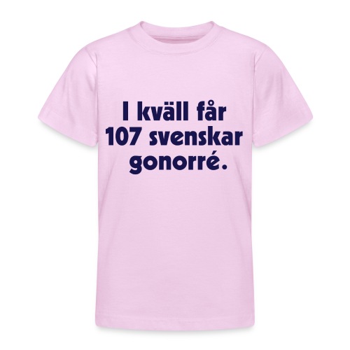 I kväll får 107 svenskar gonorré - T-shirt tonåring
