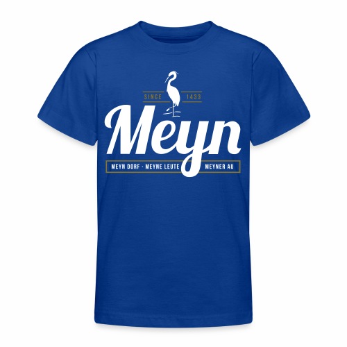 Meyn – Meyn Dorf, Meyne Leute, Meyner Au - Teenager T-Shirt
