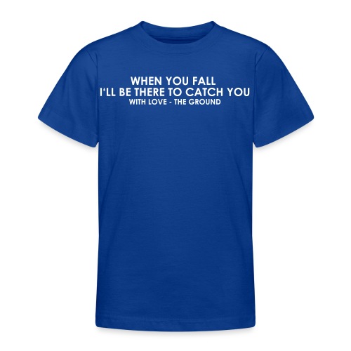 I'll be there - the ground - Teenager T-Shirt