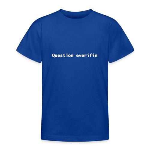 question everifin - Teenager T-Shirt
