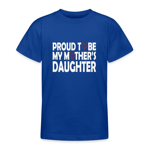 Proud to be my mother's daughter, stolze Tochter - Teenager T-Shirt