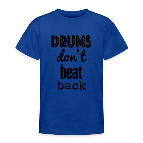 drums dont beat back Schlagzeug - Teenager T-Shirt