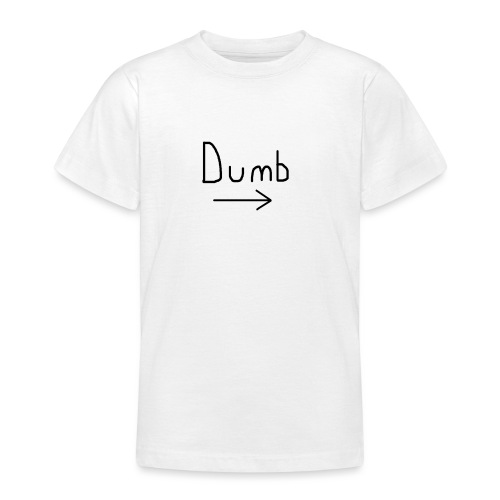 Dumb -> T-shirt - Teenage T-Shirt
