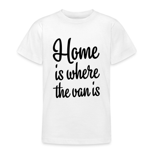 Home is where the van is - Autonaut.com - Teenage T-Shirt