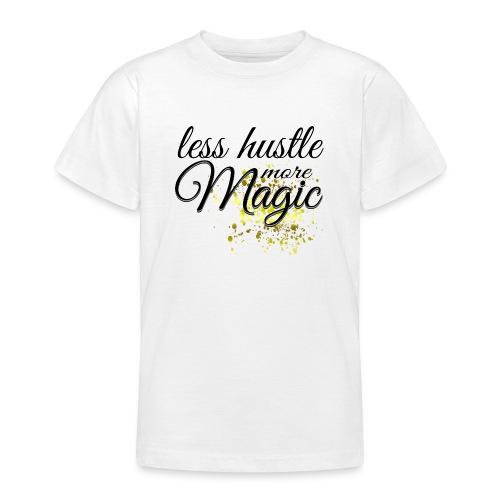 Less Hustle more Magic - Teenager T-Shirt