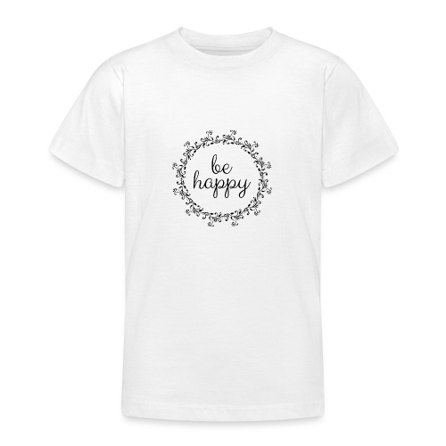 Be happy, coole, Sprüche, Motivation, positiv - Teenager T-Shirt