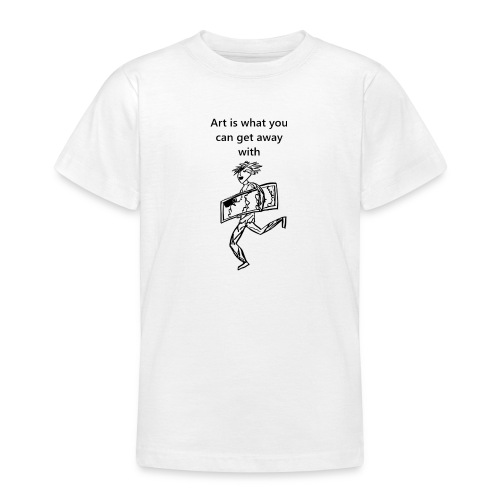 art is what you can get away with - Teenage T-Shirt
