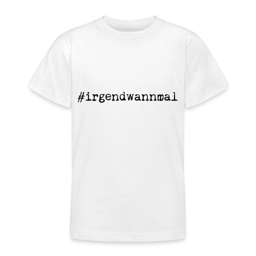 #irgendwannmal - Teenager T-Shirt