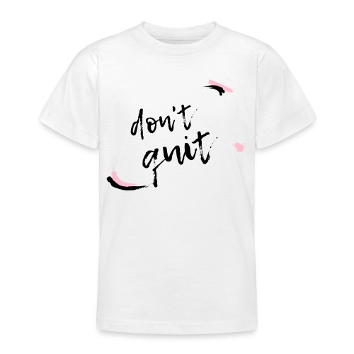 Don't quit - Teenager T-Shirt