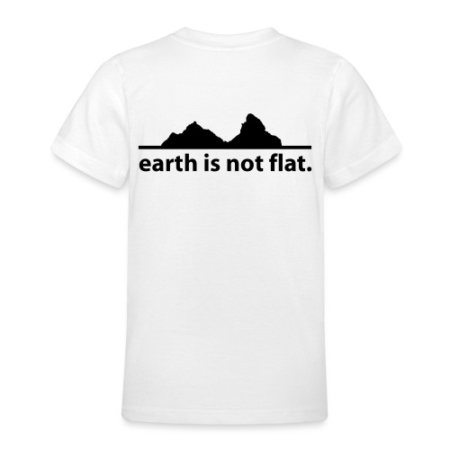 earth is not flat. - Teenager T-Shirt