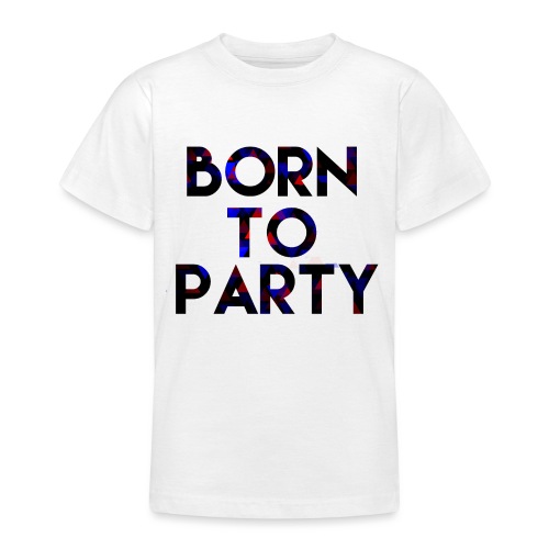 Born to Party - Teenage T-Shirt