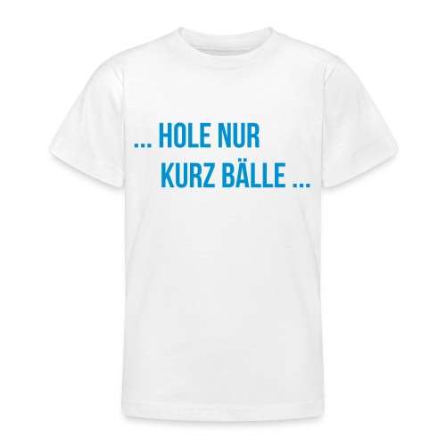Funtennis Sprüche - kurz Bälle - Teenager T-Shirt