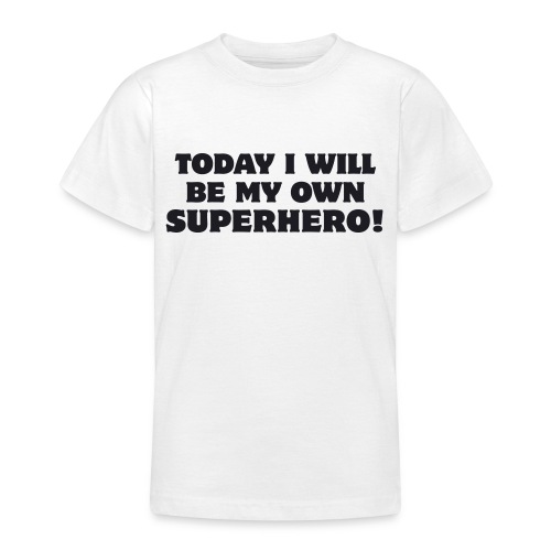 Today I will be my own Superhero Optimismus Erfolg - Teenager T-Shirt