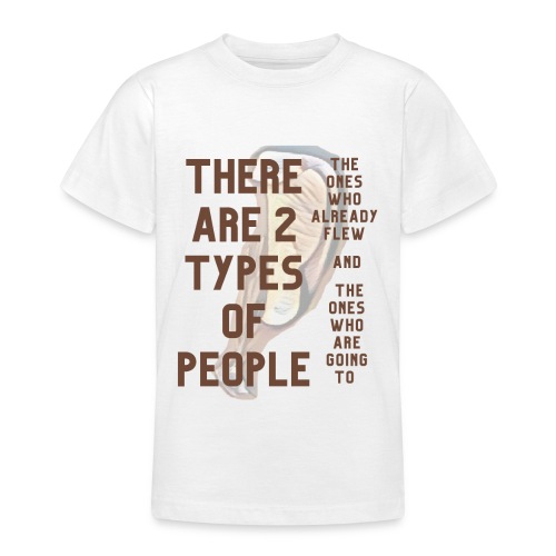 There are two types of people. Flying for everyone - Teenage T-Shirt