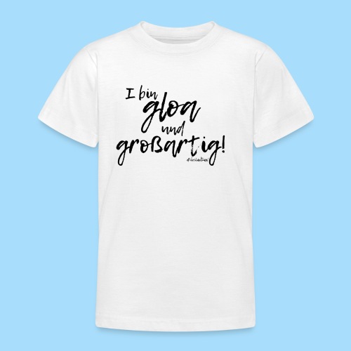 Gloa und großartig - Teenager T-Shirt