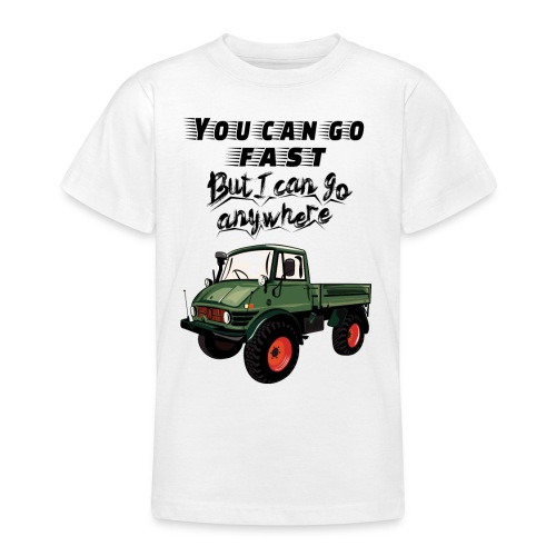 You can go fast - Unimog - 4x4 - Offroad Truck - Teenager T-Shirt
