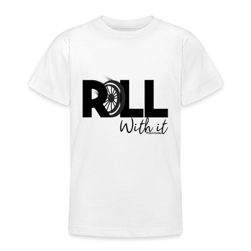 Amy's 'Roll with it' design (black text) - Teenage T-Shirt