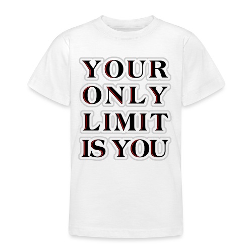 Your only limit is you - Teenager T-Shirt