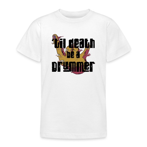 til death be a drummer - Teenager T-Shirt