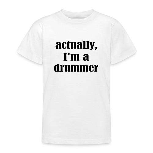 actually i am a drummer - Teenager T-Shirt