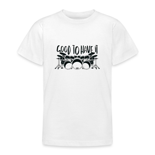 drums good to have it - Teenager T-Shirt