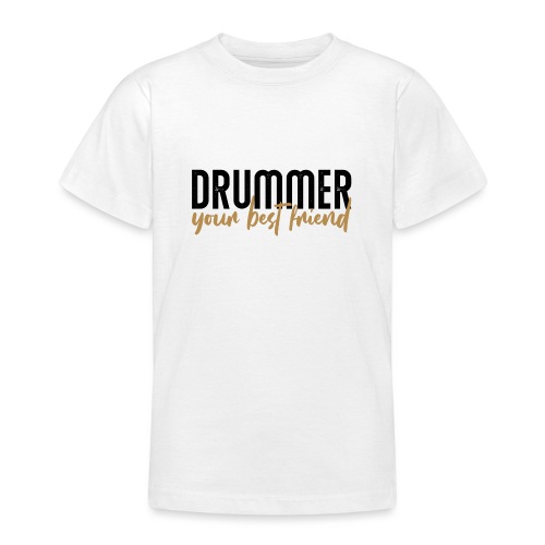 drummer your best friend - Teenager T-Shirt