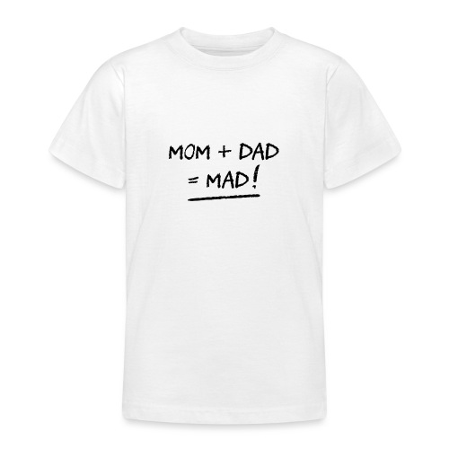 MOM + DAD = MAD ! (famille, papa, maman) - T-shirt Ado