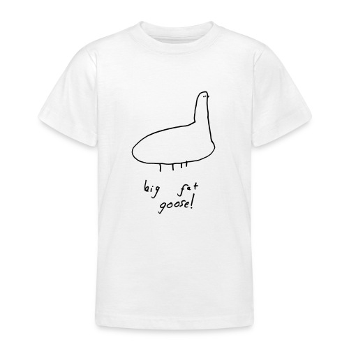 big fat goose! - Teenage T-Shirt