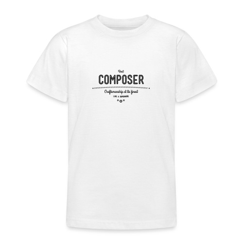 Bester Komponist - Handwerkskunst vom Feinsten, - Teenager T-Shirt