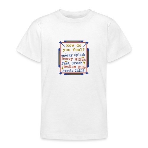 how do you feel Drums - Teenager T-Shirt