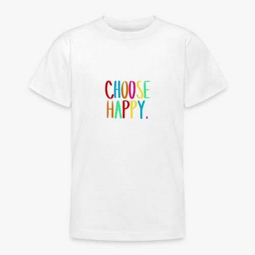 Choose happy. - Teenager T-Shirt
