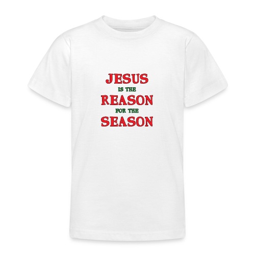 Jesus is the Reason for the Season - Teenage T-Shirt