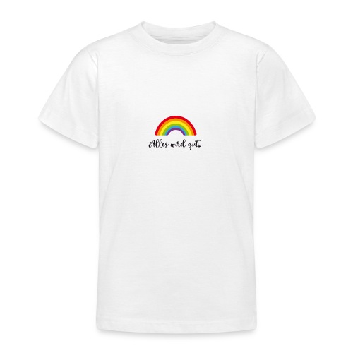 Regenbogen Alles wird gut - Teenager T-Shirt