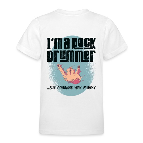 i am a rock drummer but otherwise very friendly - Teenager T-Shirt