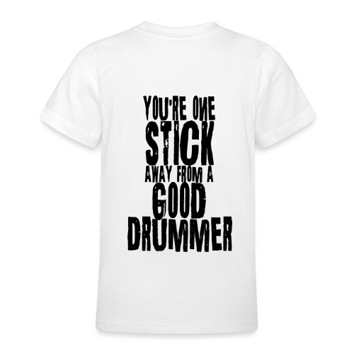 you are one stick away from a good drummer - Teenager T-Shirt