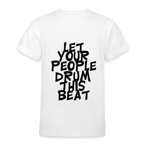 let your people drum this beat - Teenager T-Shirt
