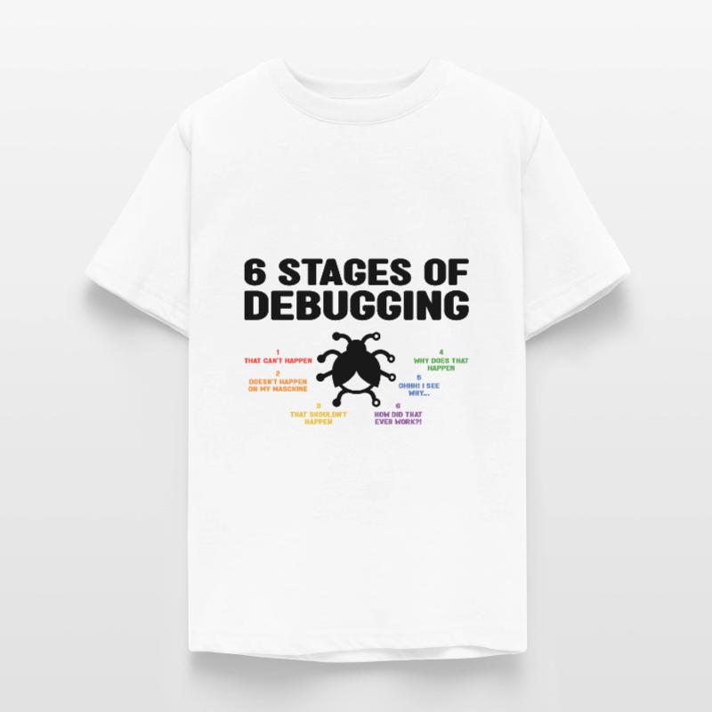 6 Stages Of Debugging Coder Programmer Software De Teenager T-Shirt