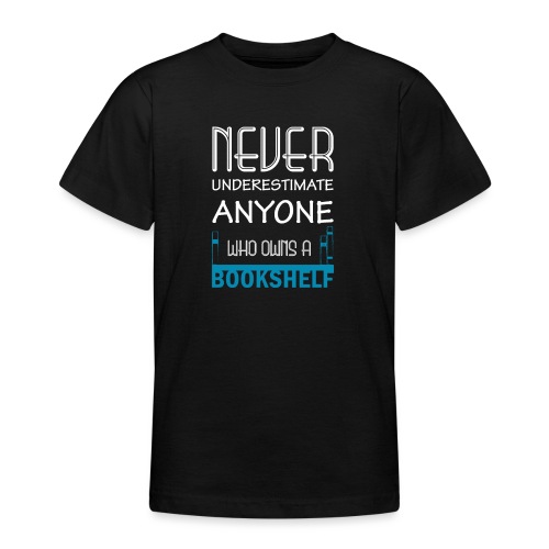 0146 Do not underestimate anyone with a bookshelf - Teenage T-Shirt