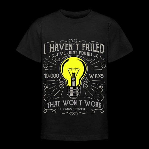 I haven't failed - Teenager T-Shirt